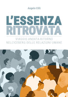 Cover of essenza ritrovata. Viaggio andata-ritorno nell'iceberg delle relazioni umane