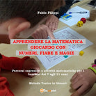 Cover of Apprendere la matematica giocando con numeri, fiabe e magie. Percorsi espressivi e attività matematiche per i bambini dai 7 agli 11 anni