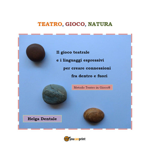 Cover of Teatro, gioco, natura. Il gioco teatrale e i linguaggi espressivi per creare connessioni fra dentro e fuori