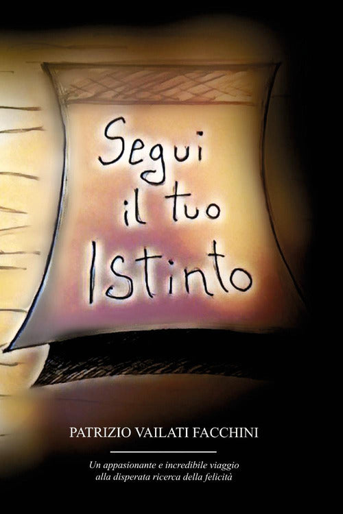 Cover of Segui il tuo istinto. Un appassionante e incredibile viaggio alla disperata ricerca della felicità