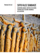 Cover of Sotto false sembianze. L'avventura umana e artistica di un genio: scoperta dello scultore cremonese Alceo Dossena