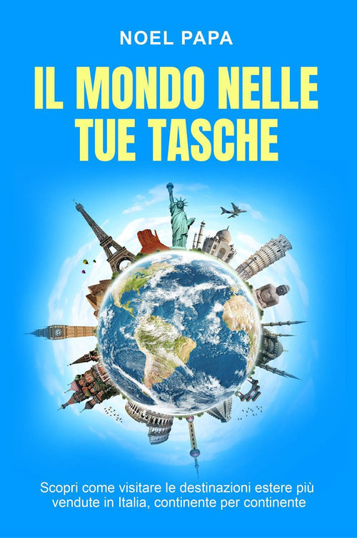 Cover of mondo nelle tue tasche. Scopri come visitare le destinazioni estere più vendute in Italia, continente per continente
