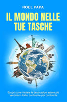 Cover of mondo nelle tue tasche. Scopri come visitare le destinazioni estere più vendute in Italia, continente per continente