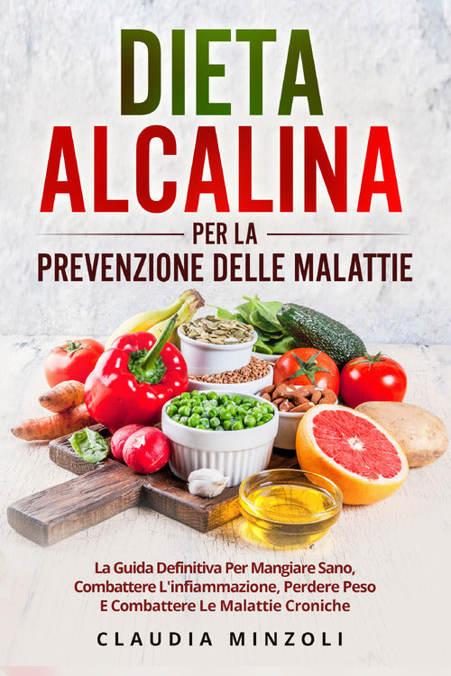 Cover of Dieta alcalina per la prevenzione delle malattie. La guida definitiva per mangiare sano, combattere l'infiammazione, perdere peso e combattere le malattie croniche