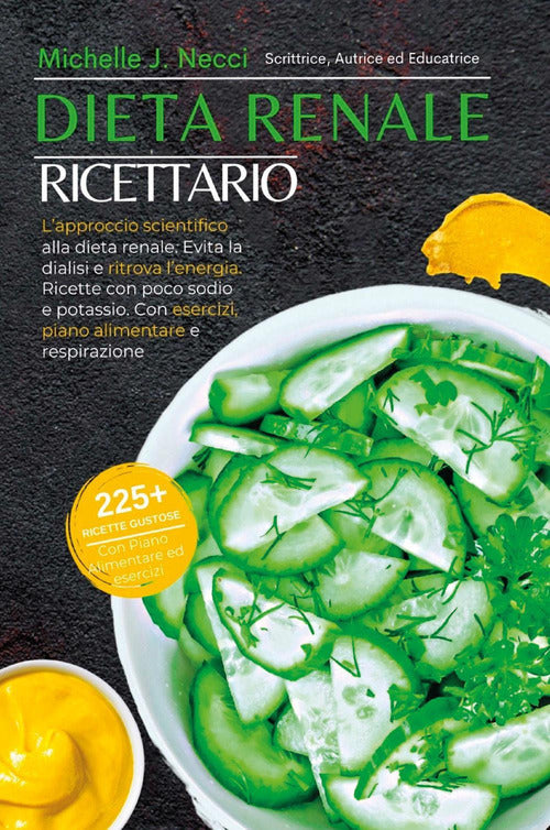 Cover of Dieta renale. Ricettario. L'approccio scientifico alla dieta renale. Evita la dialisi e ritrova l'energia. Ricette con poco sodio e potassio. Con esercizi, piano alimentaree respirazione