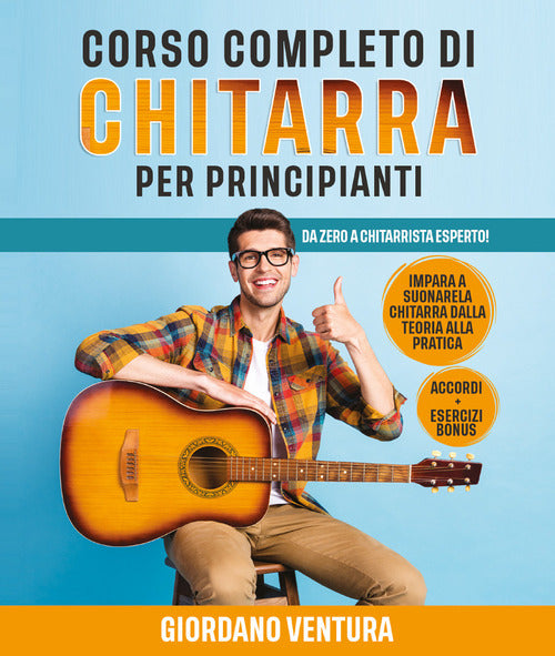 Cover of Corso completo di chitarra per principianti. Da zero a chitarrista esperto! Impara a suonare la chitarra dalla teoria alla pratica