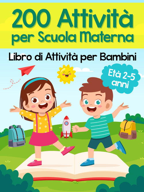 Cover of 200 attività per scuola materna. Libro di attività per bambini. Età 2-5 anni