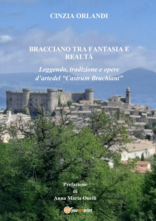 Cover of Bracciano tra realtà e fantasia. Leggenda, tradizione e opere d'arte del «Castrum Brachian»