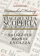 Cover of Untouched history. Viaggio alla scoperta degli archivi storici. Salizzole, Bionde, Engazzà