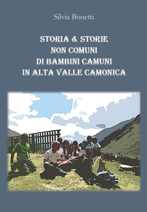 Cover of Storia & storie non comuni di bambini camuni in alta Valle Camonica