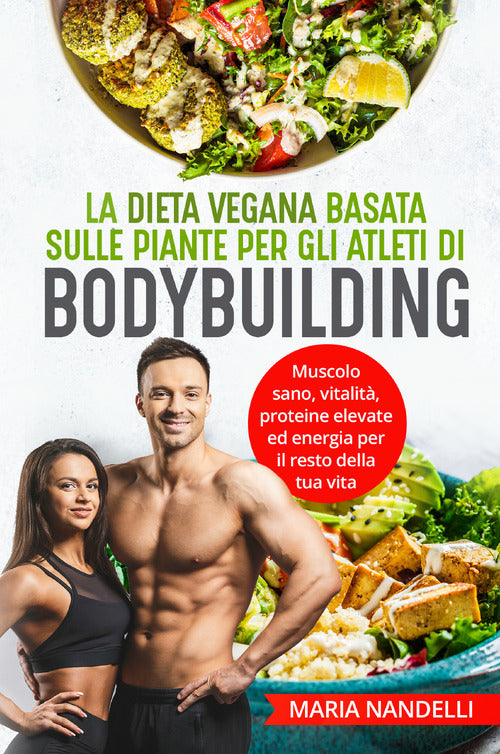 Cover of dieta vegana basata sulle piante per gli atleti di bodybuilding. Muscolo sano, vitalità, proteine elevate ed energia per il resto della tua vita