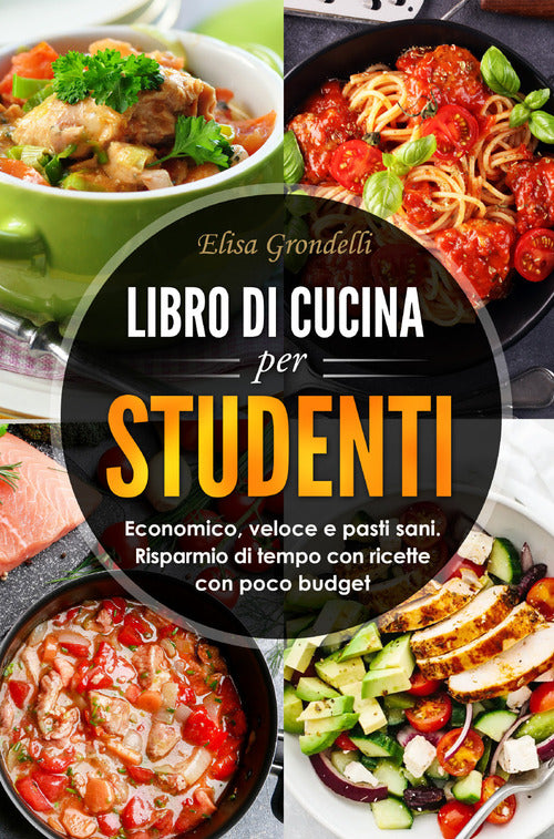 Cover of Libro di cucina per studenti. Economico, veloce e pasti sani. Risparmio di tempo con ricette con poco budget