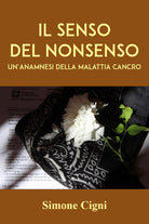 Cover of senso del nonsenso. Un'anamnesi della malattia cancro