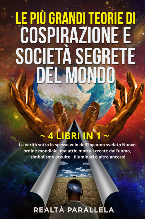 Cover of più grandi teorie di cospirazione e società segrete del mondo. La verità sotto lo spesso velo dell'inganno svelato Nuovo ordine mondiale, malattie mortali create dall'uomo, simbolismo occulto, Illuminati e altro ancora!