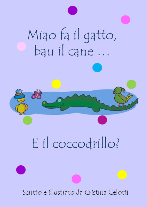 Cover of Miao fa il gatto, bau il cane... E il coccodrillo?