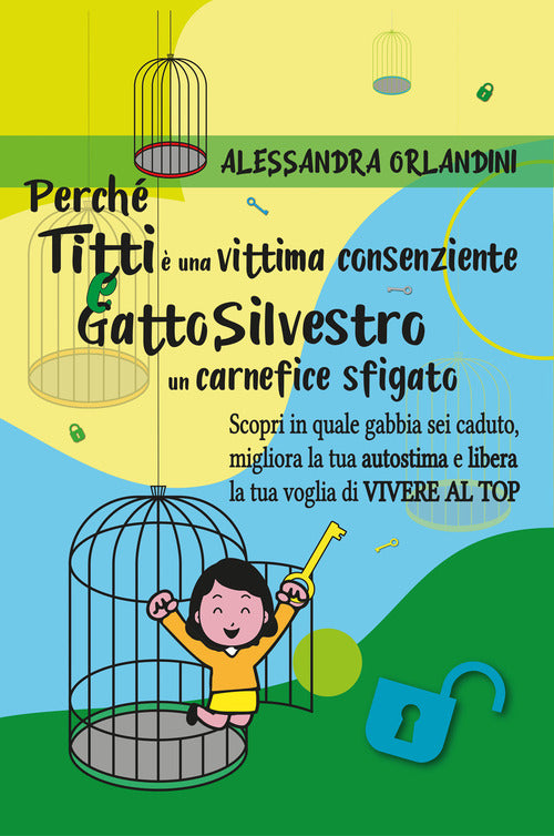 Cover of Perché Titti è una vittima consenziente e gatto Silvestro un carnefice sfigato. Scopri in quale gabbia sei caduto, migliora la tua autostima e libera la tua voglia di vivere al top