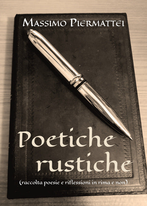 Cover of Poetiche rustiche (raccolta poesie e riflessioni in rima e non)