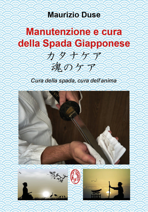 Cover of Manutenzione e cura della spada giapponese. Cura della spada, cura dell'anima