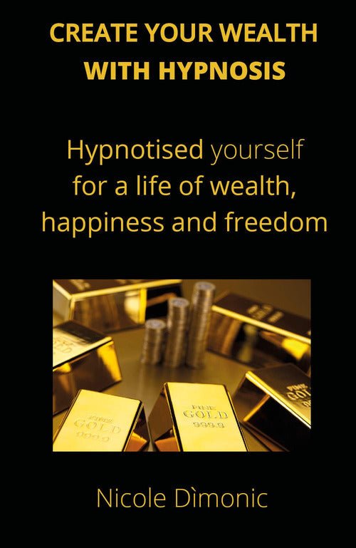 Cover of Create your wealth with hypnosis. Hypnotised yourself for a life of wealth, happiness and freedom