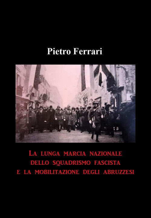 Cover of lunga marcia nazionale dello squadrismo fascista e la mobilitazione degli abruzzesi