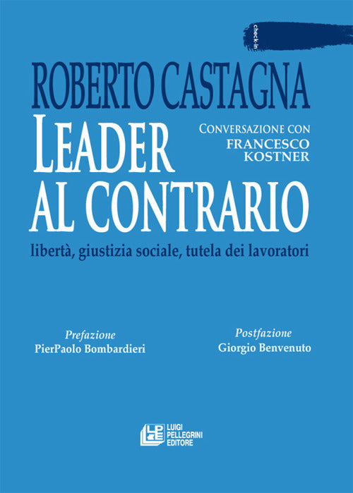 Cover of Leader al contrario. Libertà, giustizia sociale, tutela dei lavoratori