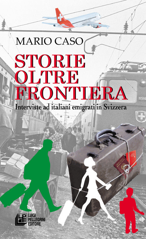 Cover of Storie oltre frontiera. Interviste ad italiani emigrati in Svizzera