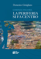 Cover of Cosenza vecchia. La periferia si fa centro