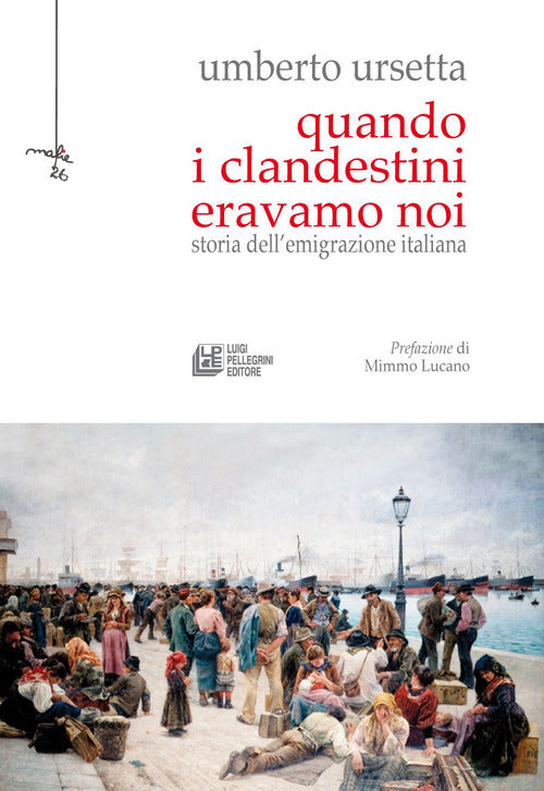 Cover of Quando i clandestini eravamo noi. Storia dell'emigrazione italiana