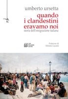 Cover of Quando i clandestini eravamo noi. Storia dell'emigrazione italiana