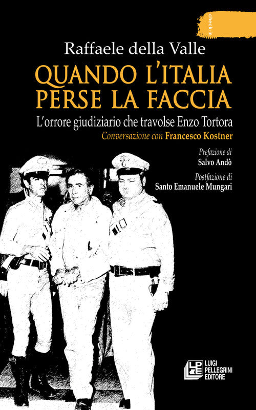 Cover of Quando l'Italia perse la faccia. L’orrore giudiziario che travolse Enzo Tortora. Conversazione con Francesco Kostner