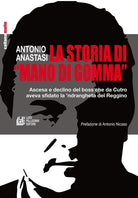 Cover of storia di «mano di gomma». Ascesa e declino del boss che da Cutro aveva sfidato la 'ndrangheta del Reggino