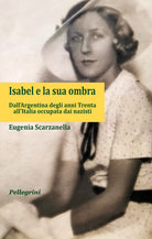 Cover of Isabel e la sua ombra. Dall’Argentina degli anni Trenta all’Italia occupata dai nazisti