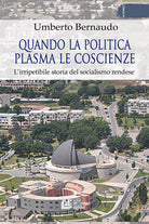 Cover of Quando la politica plasma le coscienze. L'irripetibile storia del socialismo rendese