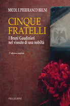 Cinque fratelli. I Bruni Gaudinieri nel vissuto di una nobilt