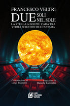 Due soli nel sole. La stella a noi pi cara tra verit scientifiche e fantasia