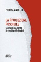 La rivoluzione possibile. Costruire una sanit al servizio dei cittadini