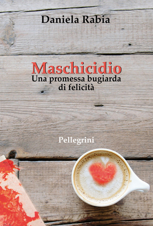 Maschicidio. Una promessa bugiarda di felicit