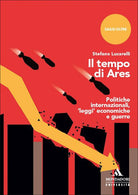 Il tempo di Ares. Politiche internazionali, leggi economiche e guerre