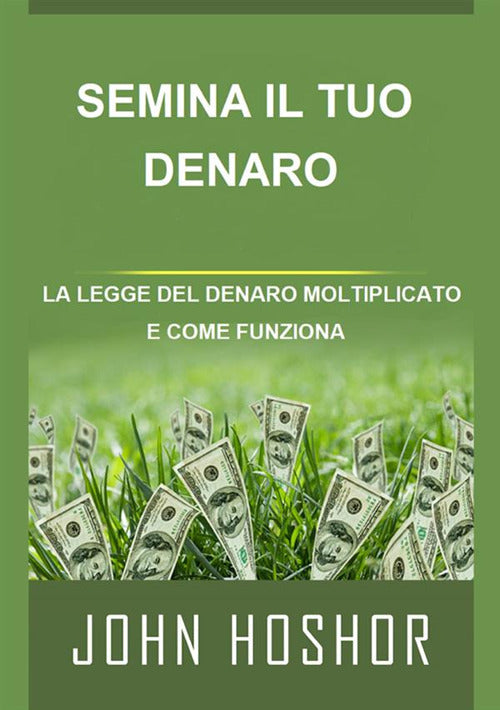 Cover of Semina il tuo denaro. La legge del denaro moltiplicato e come funziona