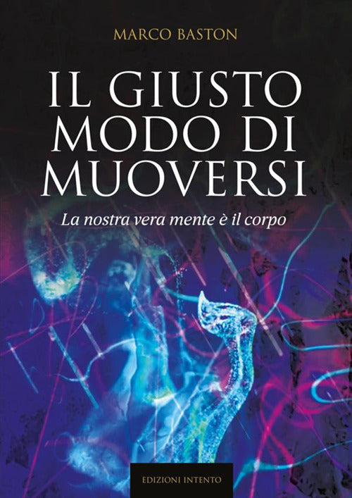 Cover of giusto modo di muoversi. La nostra vera mente è il corpo