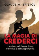 Cover of magia di crederci. La scienza di fissare il tuo obiettivo e poi raggiungerlo