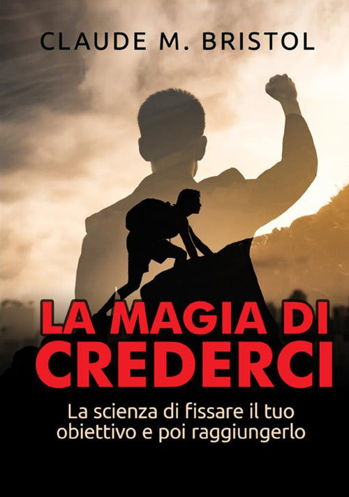 Cover of magia di crederci. La scienza di fissare il tuo obiettivo e poi raggiungerlo