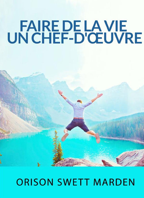 Cover of Faire de la vie un chef-d'œuvre