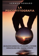 Cover of psicopittografia. Un nuovo modo di utilizzare il potere miracoloso del vostro spirito