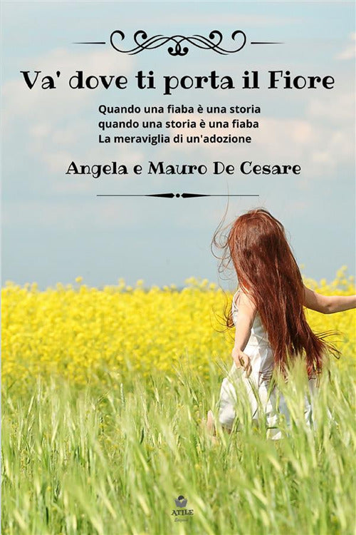 Cover of Va' dove ti porta il fiore. Quando una fiaba è una storia quando una storia è una fiaba. La meraviglia di un'adozione