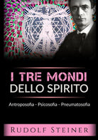 Cover of tre mondi dello spirito. Antroposofia Psicosofia Pneumatosofia