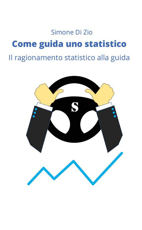 Cover of Come guida uno statistico. Il ragionamento statistico alla guida dell’auto