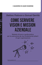 Cover of Come scrivere Vision e Mission aziendale. Metodo di lavoro e guida pratica per la costruzione dei due fondamentali pilastri di ogni organizzazione