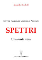 Cover of Spettri. Una storia vera. Spettri, fantasmi e misteriose presenze