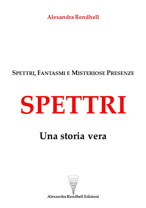 Cover of Spettri. Una storia vera. Spettri, fantasmi e misteriose presenze